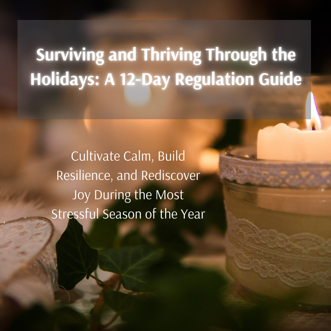 Surviving and Thriving Through the Holidays: A 12-Day Regulation Guide